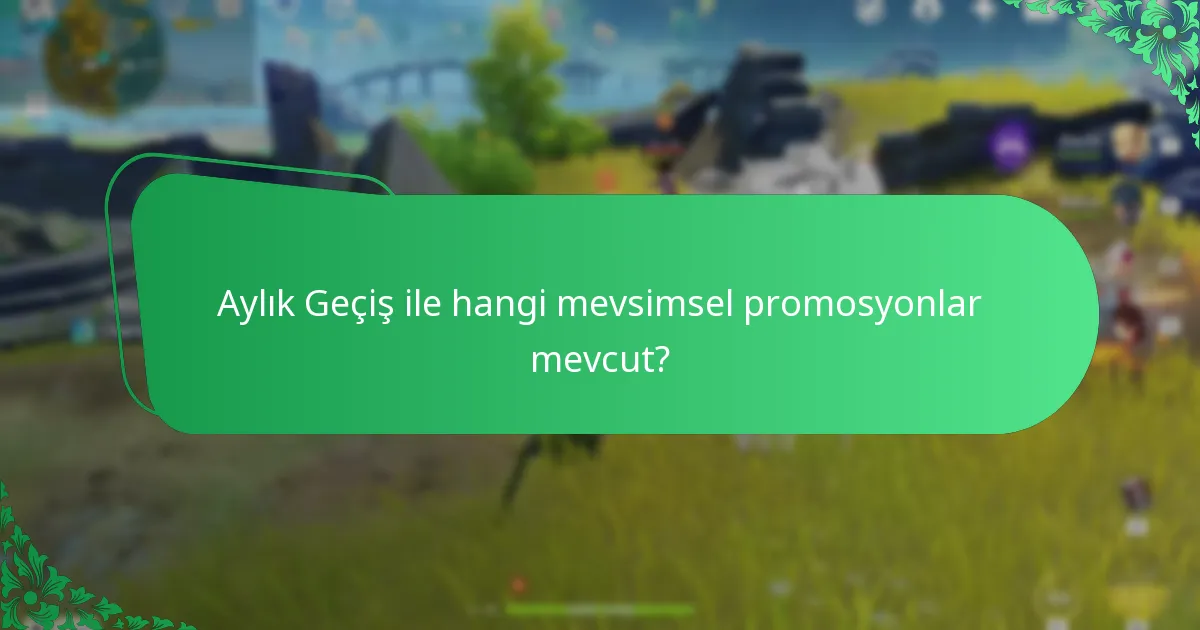 Aylık Geçiş ile hangi mevsimsel promosyonlar mevcut?