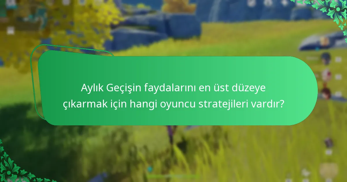 Genshin Impact Aylık Geçişinin uzun vadeli faydaları nelerdir?