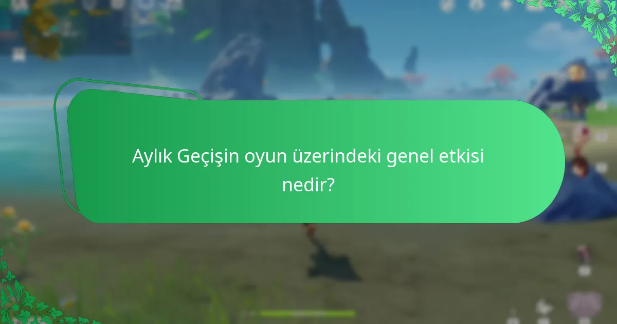 Aylık Geçişin oyun üzerindeki genel etkisi nedir?