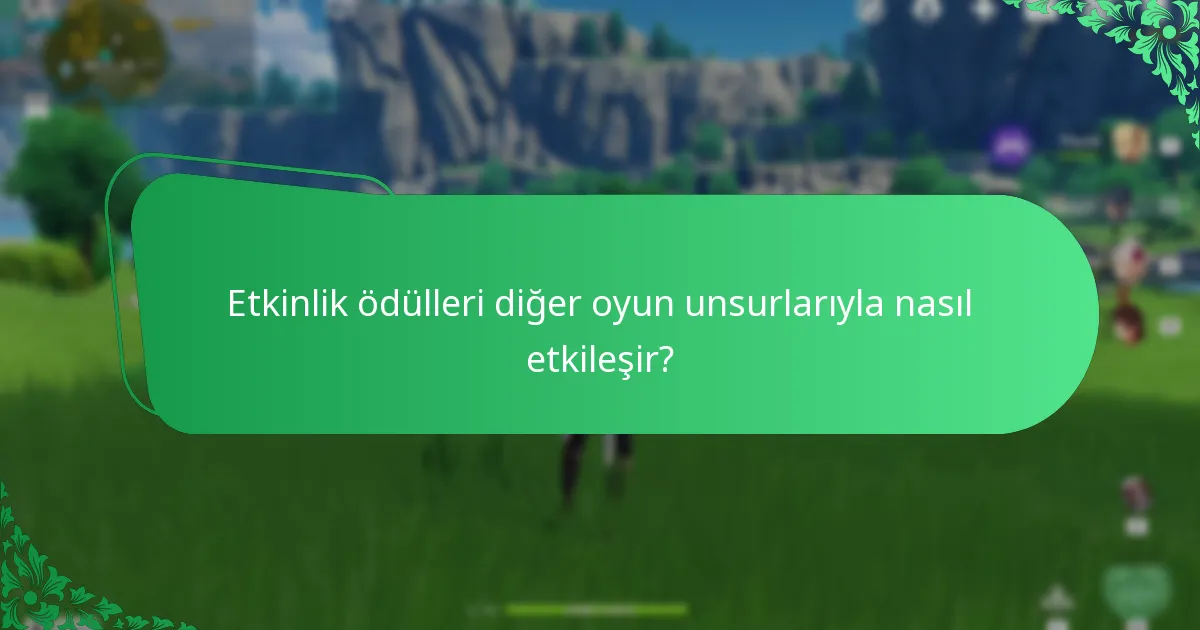 Etkinlik ödülleri diğer oyun unsurlarıyla nasıl etkileşir?