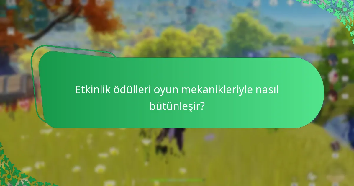 Etkinlik ödülleri oyun mekanikleriyle nasıl bütünleşir?