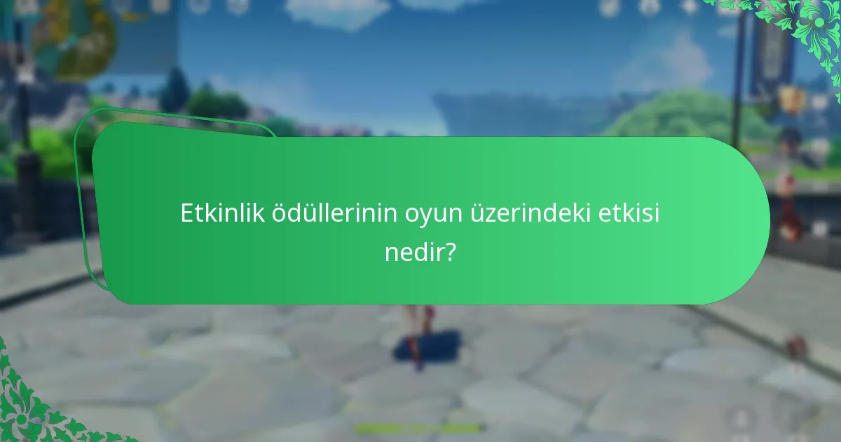 Etkinlik ödüllerinin oyun üzerindeki etkisi nedir?