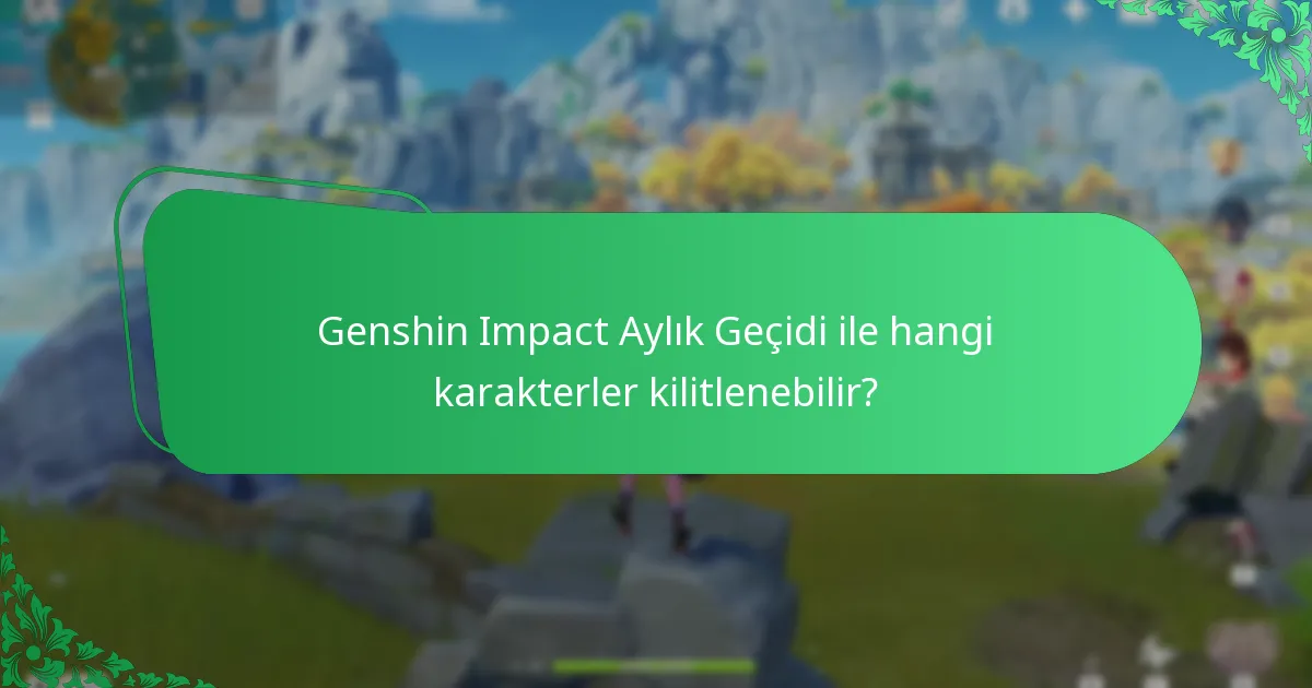 Genshin Impact Aylık Geçidi ile hangi karakterler kilitlenebilir?