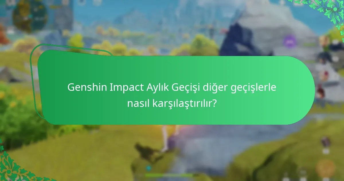 Genshin Impact Aylık Geçişi diğer geçişlerle nasıl karşılaştırılır?