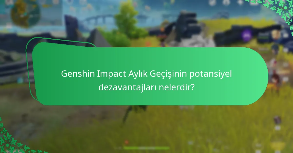 Genshin Impact Aylık Geçişinin potansiyel dezavantajları nelerdir?