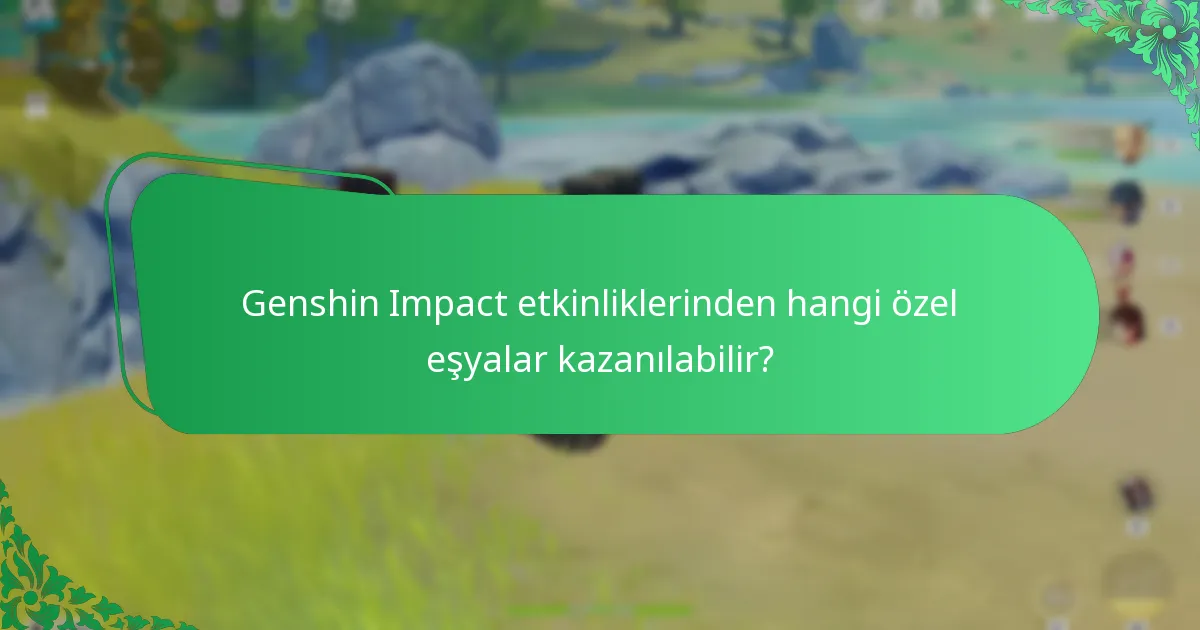 Genshin Impact etkinlikleri genellikle ne zaman gerçekleşir?