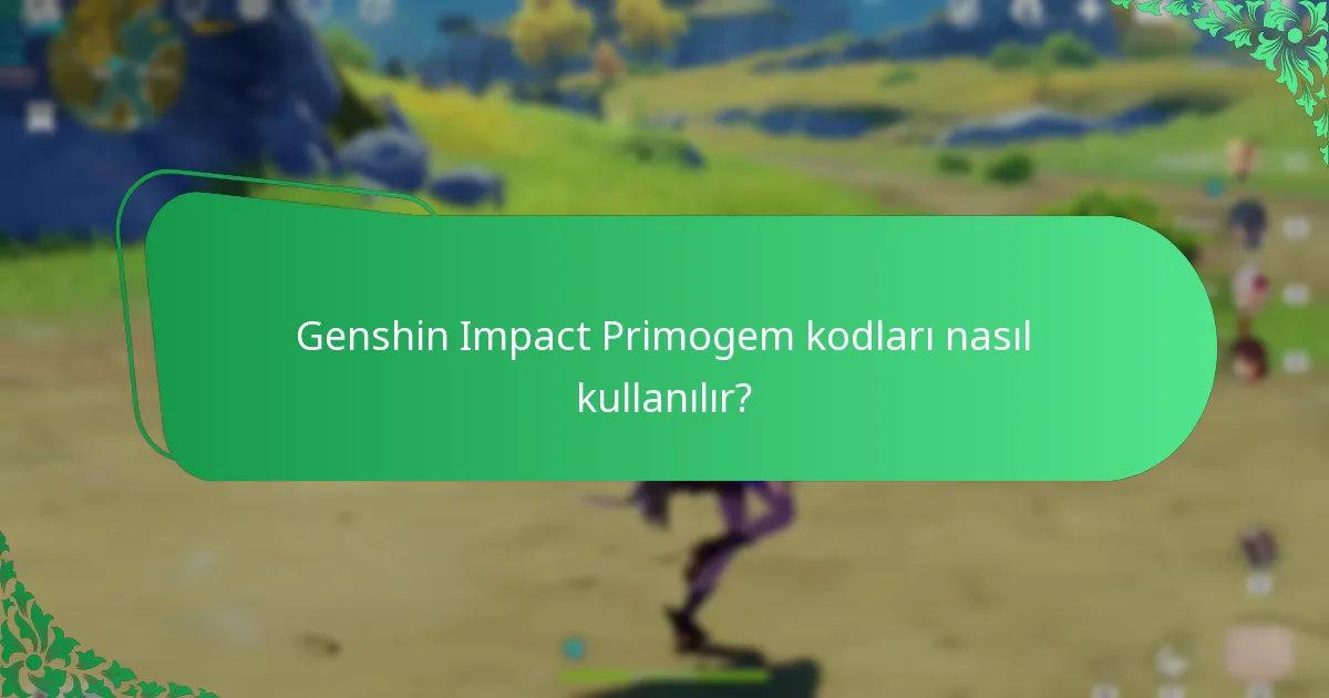 Primogem Kodlarını kullanırken hangi yaygın sorunlar ortaya çıkar?