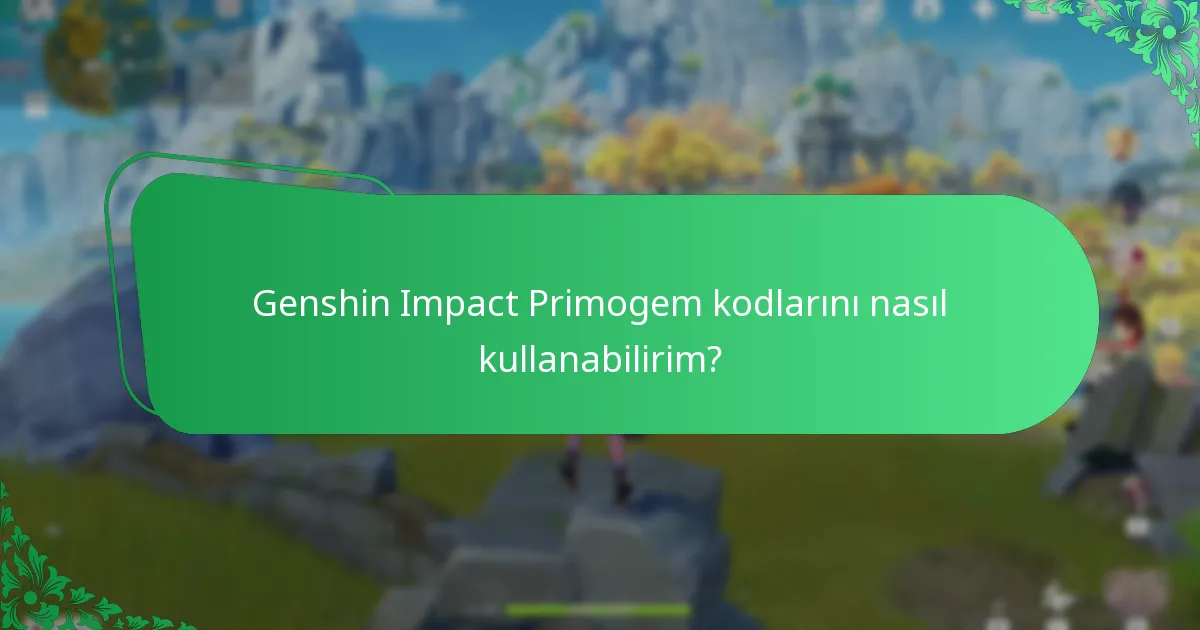 Primogem kodlarını kullanırken hangi yaygın sorunlar ortaya çıkar?