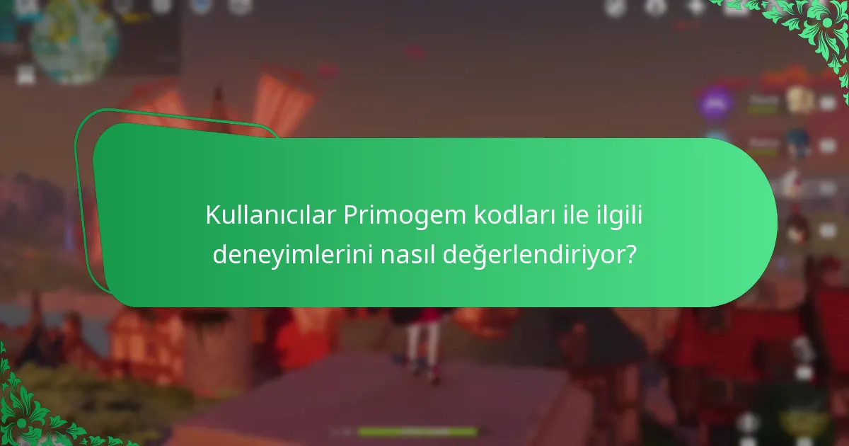 Kullanıcılar Primogem kodları ile ilgili deneyimlerini nasıl değerlendiriyor?