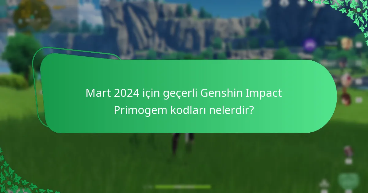 Mart 2024 için geçerli Genshin Impact Primogem kodları nelerdir?