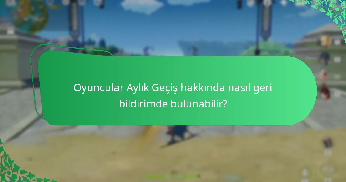 Oyuncular Aylık Geçiş hakkında nasıl geri bildirimde bulunabilir?