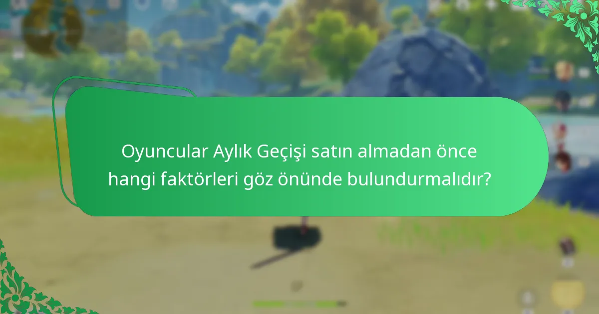 Oyuncular Aylık Geçişi satın almadan önce hangi faktörleri göz önünde bulundurmalıdır?