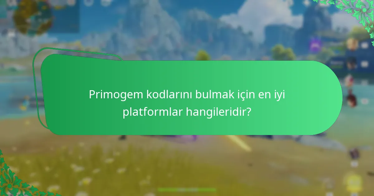 Primogem kodlarını bulmak için en iyi platformlar hangileridir?